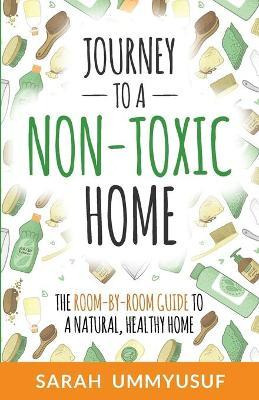 Libro Journey To A Non-toxic Home : The Room-by-room Guid...