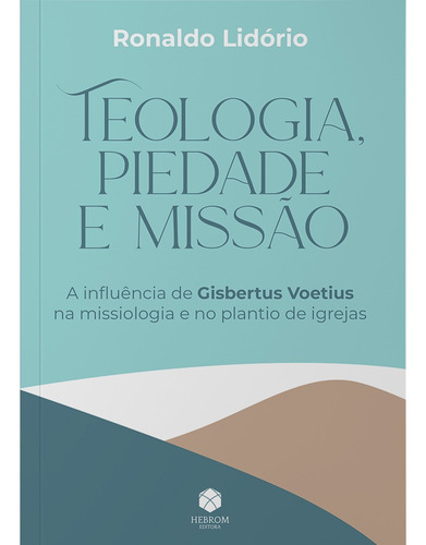 Teologia, Piedade e Missão, de Lidório, Ronaldo. Associação Editora Presbiteriana de Pinheiros, capa mole em português, 2021