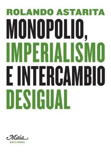 Monopolio Imperialismo E Intercambio, Astarita, Maia