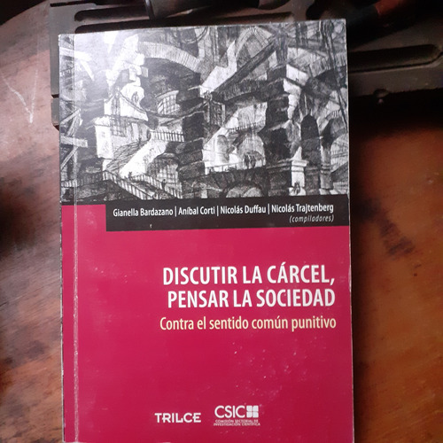 Discutir La Cárcel,pensar La Sociedad/bardazano-corti-duffau