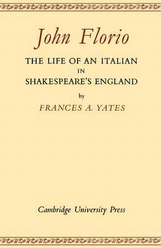 John Florio: The Life Of An Italian In Shakespeare's England, De Frances A. Yates. Editorial Cambridge University Press, Tapa Blanda En Inglés