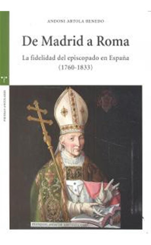 De Madrid A Roma La Fidelidad Del Episcopado En España 1760