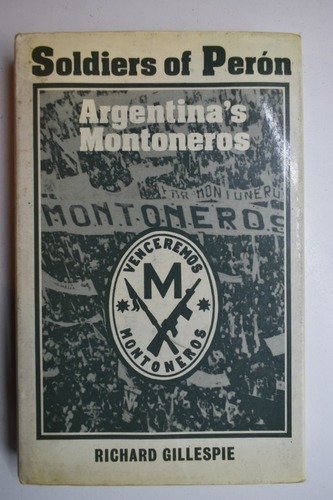 Soldiers Of Perón : Argentina's Montoneros Gillespie     C7
