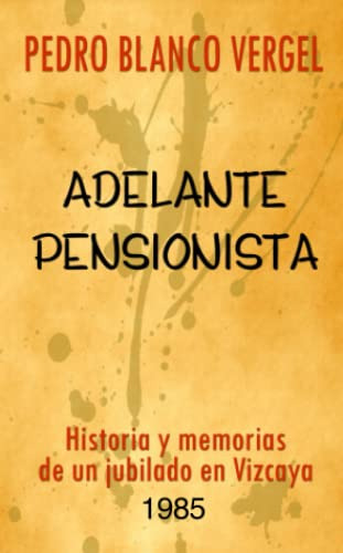 Adelante Pensionista: Historia Y Memorias De Un Jubilado En