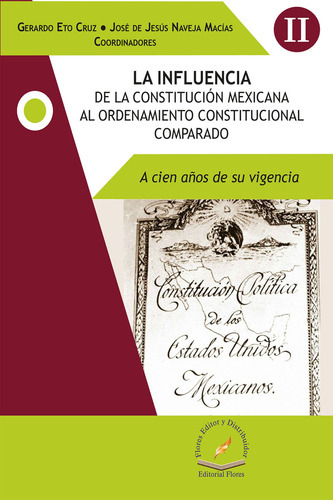 La Influencia De La Constitución Mexicana, De Gerardo Eto Cruz (coordinador)., Vol. 1. Editorial Flores Editor Y Distribuidor, Tapa Dura En Español, 2017