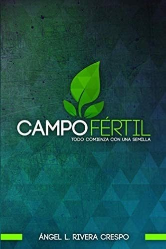 Libro Campo Fértil: Todo Comienza Con Una Semilla (spanish 