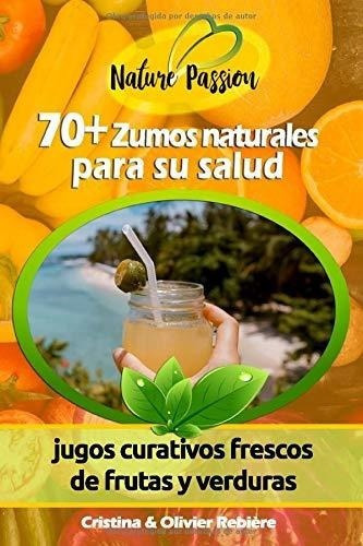 70 Zumos Naturales Para Su Salud Jugos Curativos..., de Rebière, Cristina. Editorial Independently Published en español