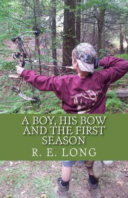 Libro A Boy, His Bow And The First Season - R E Long