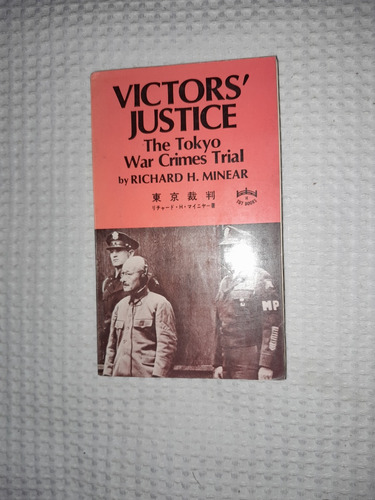 Victors'justice.the Tokyo War Crimes Trial, Richard H.minear