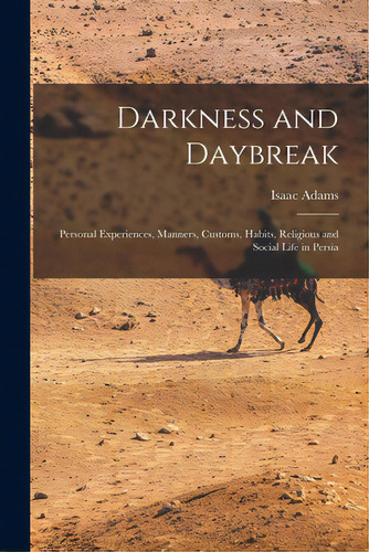 Darkness And Daybreak; Personal Experiences, Manners, Customs, Habits, Religious And Social Life ..., De Adams, Isaac 1872-. Editorial Legare Street Pr, Tapa Blanda En Inglés