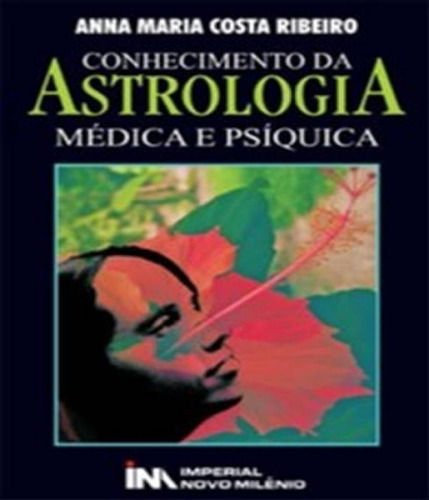 Conhecimento Da Astrologia Medica E Psiquica, De Ribeiro, Anna Maria Costa. Editora Imperial Novo Milenio, Capa Mole Em Português