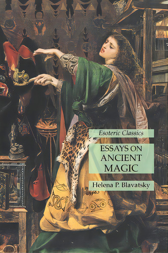 Essays On Ancient Magic: Esoteric Classics, De Blavatsky, Helena P.. Editorial Lamp Of Trismegistus, Tapa Blanda En Inglés