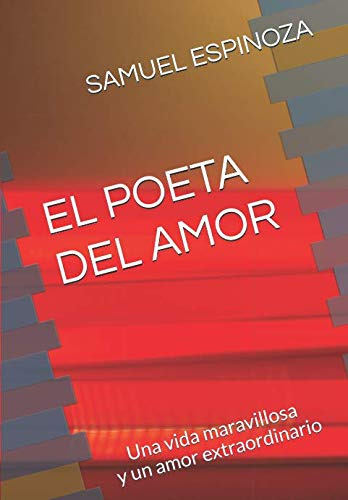 El Poeta Del Amor: Una Vida Maravillosa Y Un Amor Extraordin