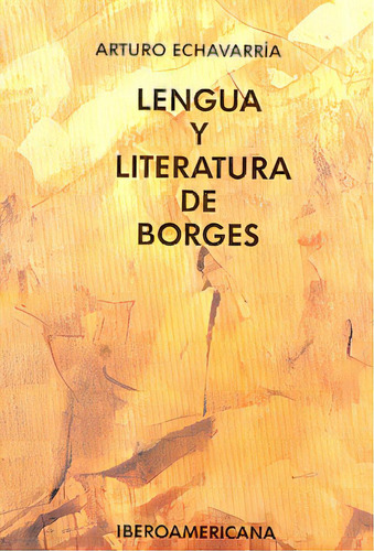 Lengua Y Literatura De Borges, De Arturo Echavarria. Editorial Iberoamaericana, Edición 1 En Español