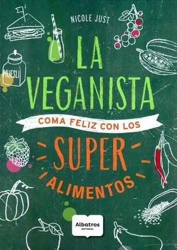 La Veganista: Coma Feliz Con Los Super Alimentos Nicole Just