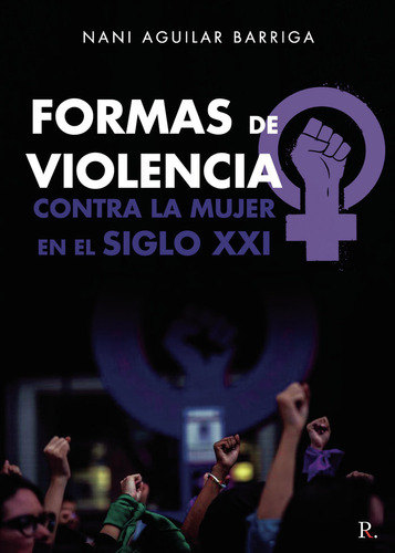 Formas De Violencia Contra La Mujer En El Siglo Xxi, De Aguilar Barriga, Nani. Editorial Punto Rojo Editorial, Tapa Blanda En Español