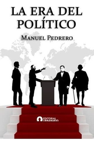 La Era Del Politico - Pedrero, Manuel, De Pedrero, Manuel. Editorial Independently Published En Español