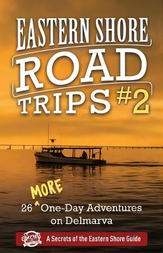 Eastern Shore Road Trips (vol. 2) : 26 More One-day Adventures On Delmarva, De Jim Duffy. Editorial Secrets Of The Eastern Shore, Tapa Blanda En Inglés