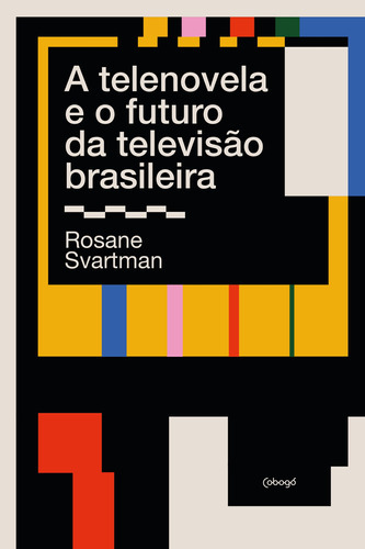 A Telenovela E O Futuro Da Televisão Brasileira, De Rosane Svartman. Editora Cobogó, Capa Mole Em Português