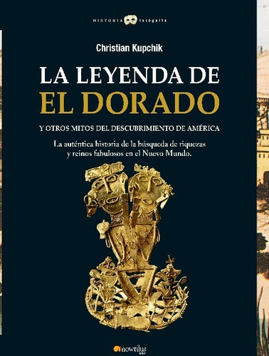La Leyenda De El Dorado Y Otros Mitos - Christian Kupchik