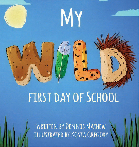 My Wild First Day Of School, De Mathew, Dennis. Editorial Bookbaby, Tapa Dura En Inglés