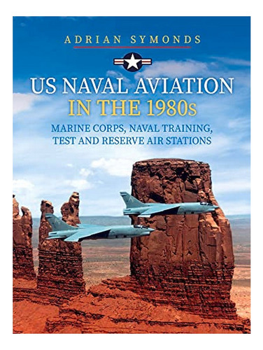 Us Naval Aviation In The 1980s: Marine Corps, Naval Tr. Eb19