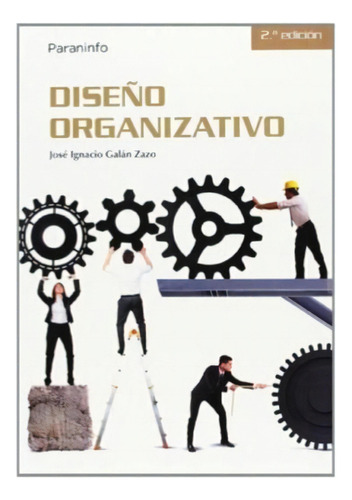 Dise/o Organizativo   2 Ed, De Jose Ignacio Galan Zazo. Editorial Paraninfo, Tapa Blanda En Español, 2016