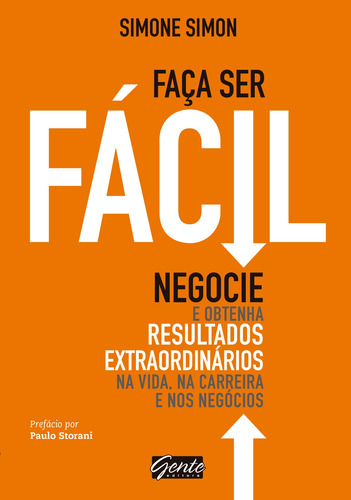 Faça ser fácil: Negocie e obtenha resultados extraordinários na vida, na carreira e nos negócios, de Simon, Simone. Editora Gente Livraria e Editora Ltda., capa mole em português, 2016