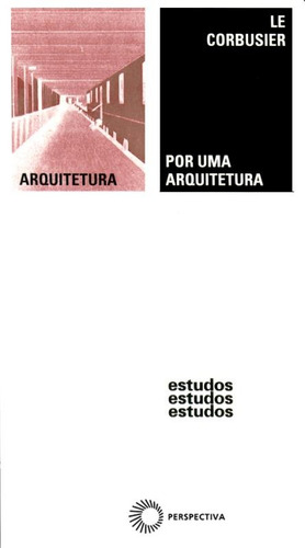 Por uma arquitetura, de Corbusier, Le. Série Estudos Editora Perspectiva Ltda., capa mole em português, 2011