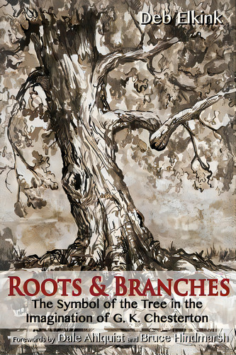 Roots & Branches: The Symbol Of The Tree In The Imagination Of G. K. Chesterton, De Elkink, Deb. Editorial Habitation Of Chimham Pub, Tapa Blanda En Inglés