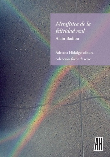 Metafísica De La Felicidad Real Alain Badiou Adriana Hidalgo