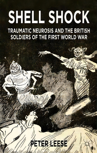 Shell Shock : Traumatic Neurosis And The British Soldiers Of The First World War, De Peter Leese. Editorial Palgrave Macmillan, Tapa Blanda En Inglés