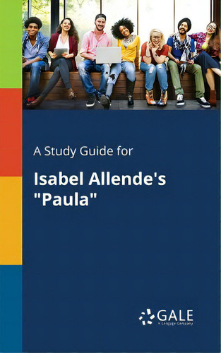 A Study Guide For Isabel Allende's Paula: A Study Guide For Isabel Allende's Paula , De Gale, Cengage Learning., Vol. 1. Editorial Gale Study Guides, Tapa Blanda En Inglés