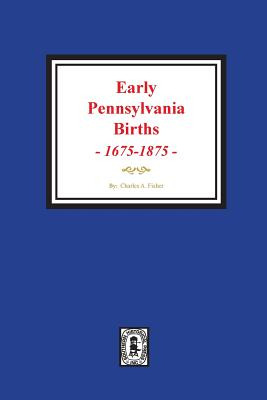 Libro Early Pennsylvania Births, 1675-1875. - Fisher, Cha...