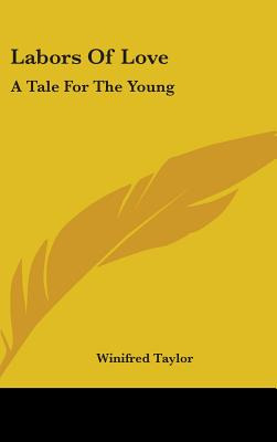 Libro Labors Of Love: A Tale For The Young - Taylor, Wini...