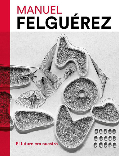 El Futuro Era Nuestro, De Manuel Felguerez. Editorial Rm, Tapa Blanda En Español, 2020