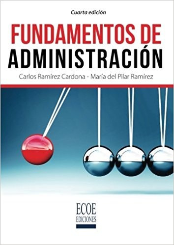 Fundamentos De Administración, 4ª Edición - Carlos Ramírez C