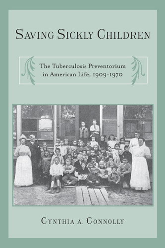 Libro: Saving Sickly Children: The Tuberculosis Preventorium