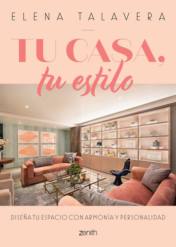 Tu casa, tu estilo, de Talavera, Elena. Serie Fuera de colección Editorial Zenith México, tapa blanda en español, 2021