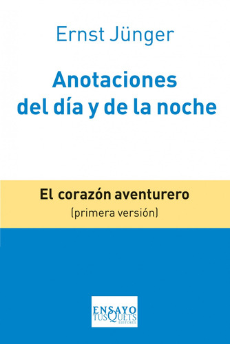 Anotaciones del día y de la noche: El corazón aventurero (Primera versión), de Jünger, Ernst. Serie Ensayo Editorial Tusquets México, tapa blanda en español, 2013