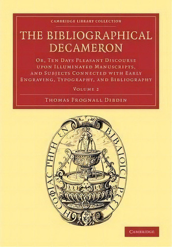The The Bibliographical Decameron 3 Volume Set The Bibliographical Decameron: Volume 2, De Thomas Frognall Dibdin. Editorial Cambridge University Press, Tapa Blanda En Inglés