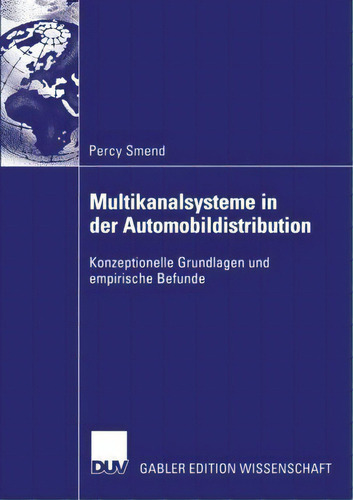 Multikanalsysteme In Der Automobildistribution: Konzeptionelle Grundlagen Und Empirische Befunde, De Percy Smend., Vol. 1. Editorial Deutscher Universitats-verlag, Tapa Blanda En Alemán