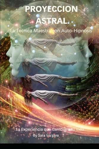 Proyeccion Astral: La Tecnica Maestra Con Auto-hipnosis