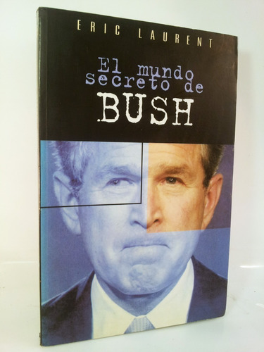 El Mundo Secreto De Bush - Eric Laurent 