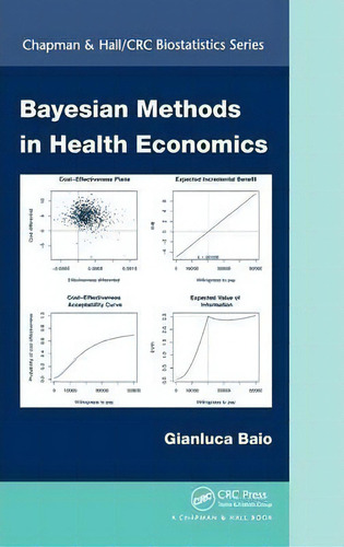 Bayesian Methods In Health Economics, De Gianluca Baio. Chapman & Hall/crc Biostatistics Series, Vol. 1. Editorial Taylor & Francis Inc, Tapa Dura En Inglés, 2012