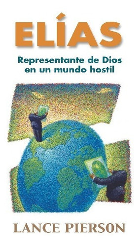 Elías: Representante De Dios En Un Mundo Hostil, De Lance Pierson. Editorial Publicaciones Andamio, Tapa Blanda En Español, 2023