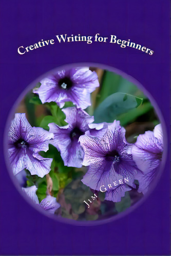 Creative Writing For Beginners, De Green, Jim. Editorial Createspace, Tapa Blanda En Inglés