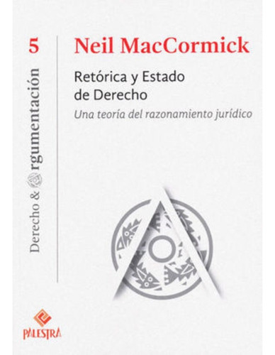 Retórica Y Estado De Derecho: Una Teoría Del Razonamiento Jurídico, De Maccormick, Neil. Editorial Palestra, Tapa Blanda, Edición 1.ª Ed. En Español, 2016