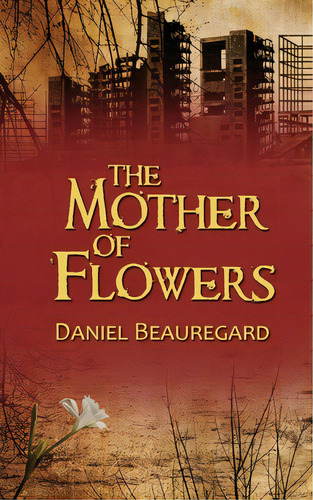 The Mother Of Flowers, De Beauregard, Daniel. Editorial Wild Rose Pr, Tapa Blanda En Inglés