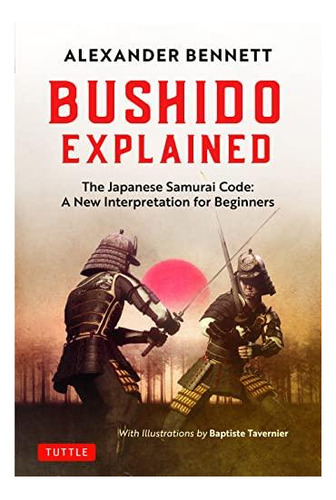 Bushido Explained: The Japanese Samurai Code: A New Interpre